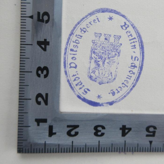 - (Städtische Volksbücherei Berlin-Schöneberg), Stempel: Name, Ortsangabe, Wappen; 'Städt. Volksbücherei Berlin Schöneberg
'.  (Prototyp)