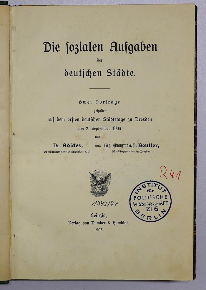 R 41 Adi : Die sozialen Aufgaben der deutschen Städte : 2 Vortr.,geh. auf dem 1. dt. Städtetage zu Dresden am 2. Sept. 1903 (1903)