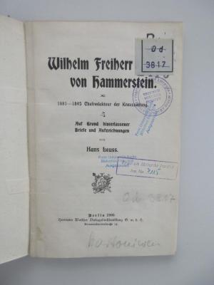 Od 3817 (ausgesondert) : Wilhelm Freiherr von Hammerstein : 1881 - 1895 Chefredakteur der Kreuzzeitung (1905)
