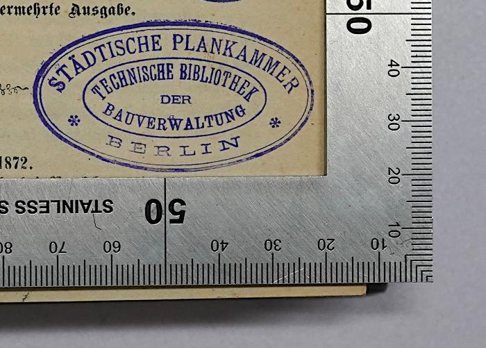 R 42 Roen<3> : Die Bau-Polizei des Preußischen Staates (1872);- (Städtische Plankammer Berlin), Stempel: Berufsangabe/Titel/Branche, Name, Ortsangabe; 'Städtische Plankammer Berlin Technische Bibliothek der Bauverwaltung'.  (Prototyp)