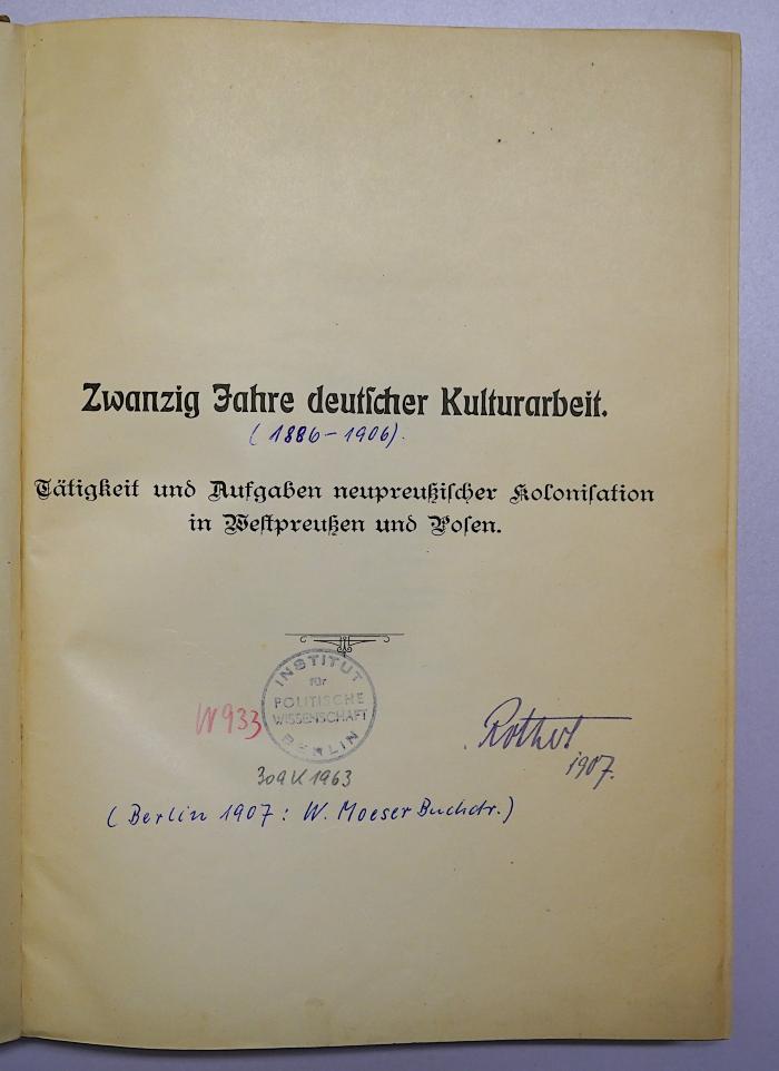 W 933 Jah : Zwanzig Jahre deutscher Kulturarbeit. Tätigkeit und Aufgaben neupreußischer Kolonisation in Westpreußen und Posen (1907)