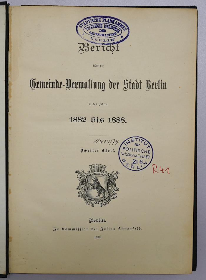R 41 117-1882-88,2 : Bericht über die Gemeinde-Verwaltung der Stadt Berlin in den Jahren 1882 bis 1888. Zweiter Teil (1910)