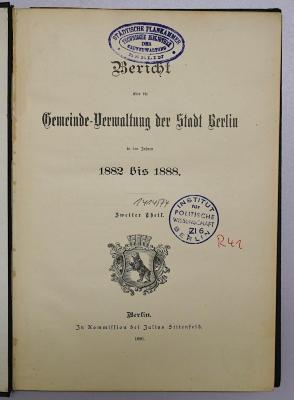 R 41 117-1882-88,2 : Bericht über die Gemeinde-Verwaltung der Stadt Berlin in den Jahren 1882 bis 1888. Zweiter Teil (1910)