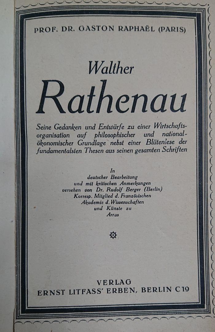 I 99789 2.Ex.: Walter Rathenau : Seine Gedanken und Entwürfe zu einer Wirtschaftsorganisation auf philosophischer und nationalökonomischer Grundlage nebst einer Blütenlese der fundamentalsten Thesen aus seinen gesamten Schriften (o.J.)