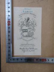 - (Charles Hare Hutchinson;Historical Society of Pennsylvania ), Etikett: Exlibris; 'Historical Society
of Pennsylvania 
presented by 
Charles Hare Hutchinson April 16, 1900'.  (Prototyp)