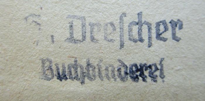 J / 160 (Buchbinderei H. Drescher), Stempel: Buchbinder, Berufsangabe/Titel/Branche, Name; 'H. Drescher
Buchbinderei'.  (Prototyp);Kh 365 Ers.: Das zweite Buch der medizinischen Briefe des Züricher Philosophen und Arztes Konrad Gessner : Eine Uebersetzung (1939)