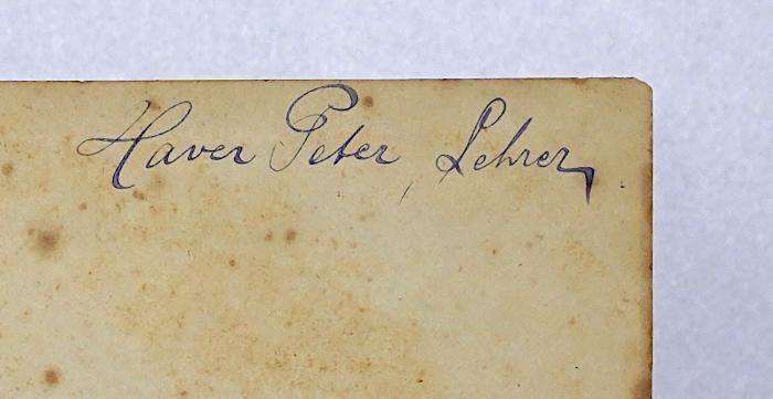 Pd 334<2> : Die Volksschule (1876);-, Von Hand: Autogramm, Name, Berufsangabe/Titel/Branche; 'Haver Peter, Lehrer'