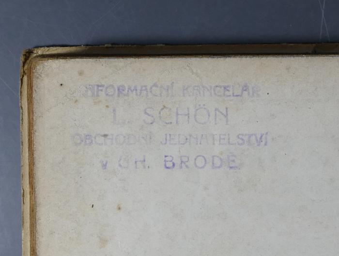 - (Schön, L. oder I. ), Stempel: Exlibris, Name; 'Informacní Kancelar 
L. [oder I.] Schön
Obchodní Jednatelství
v UH. Brodě'.  (Prototyp)