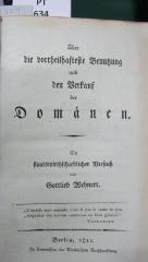  Über die vorteilhafteste Benutzung und den Verkauf der Domänen. Ein staatswirthschaftlicher Versuch (1811)