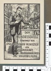 - (Bundesschule des ADGB;Preußen. Ministerium für Wissenschaft, Kunst und Volksbildung), Etikett: Abbildung; 'DER BUNDESSCHULE GEWIDMET VOM PREUSSISCHEN MINISTER FÜR WISSENSCHAFT; KUNST= UND VOLKSBILDUNG'.  (Prototyp)