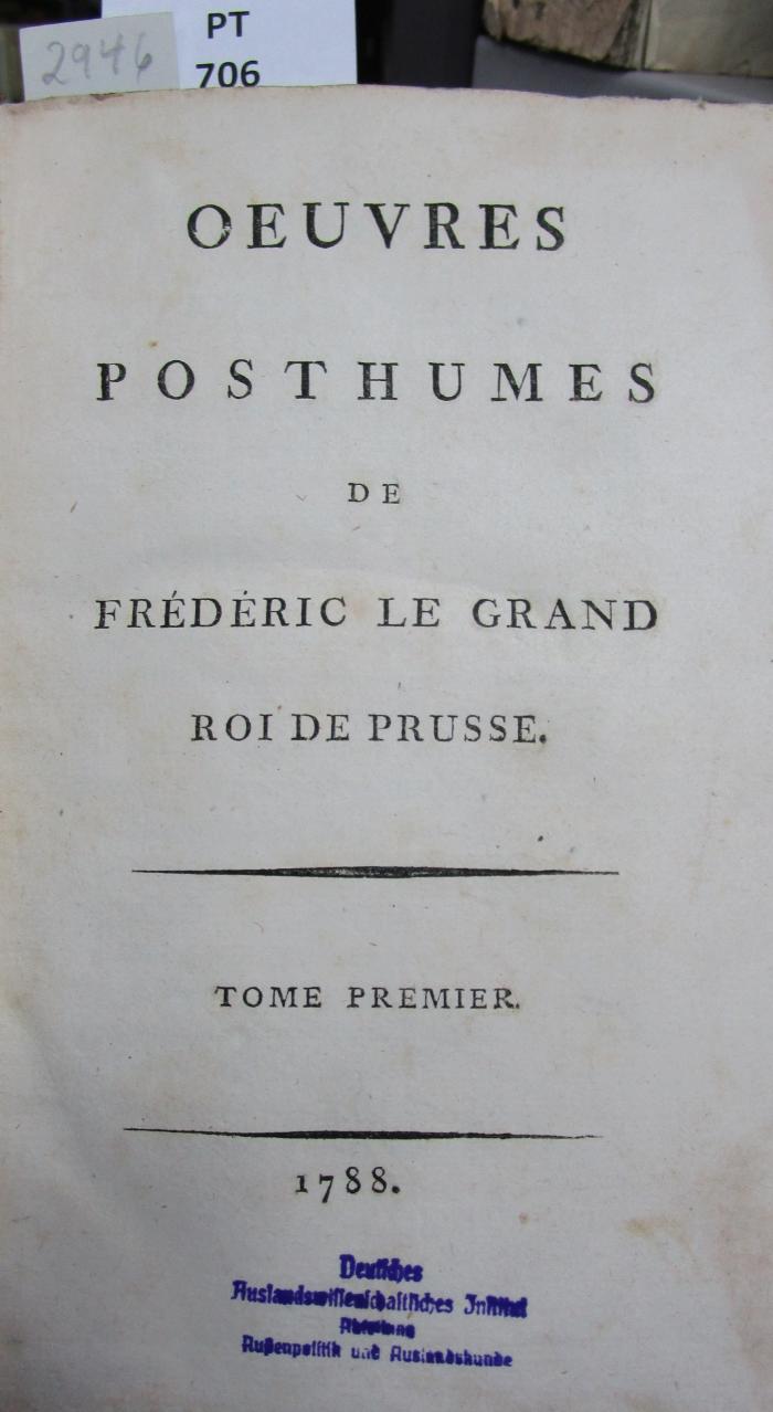 Oeuvres posthumes de Frédéric le Grand Roi de Prusse. Tome Premier. (1788)