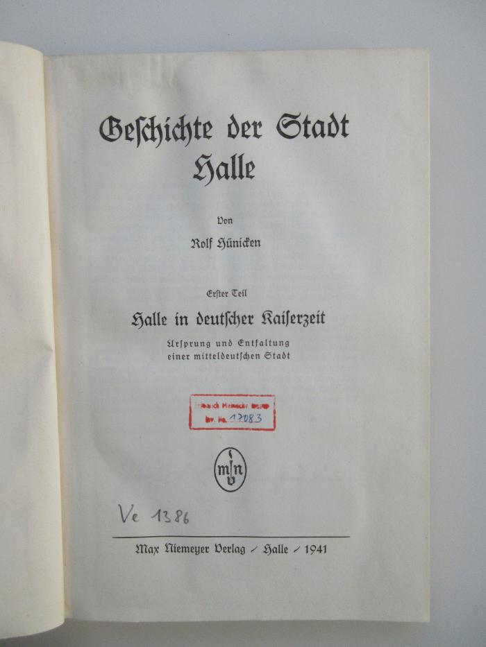 Ve 1386 : Geschichte der Stadt Halle. 1, Halle in deutscher Kaiserzeit : Ursprung und Entfaltung einer mitteldeutschen Stadt (1941)
