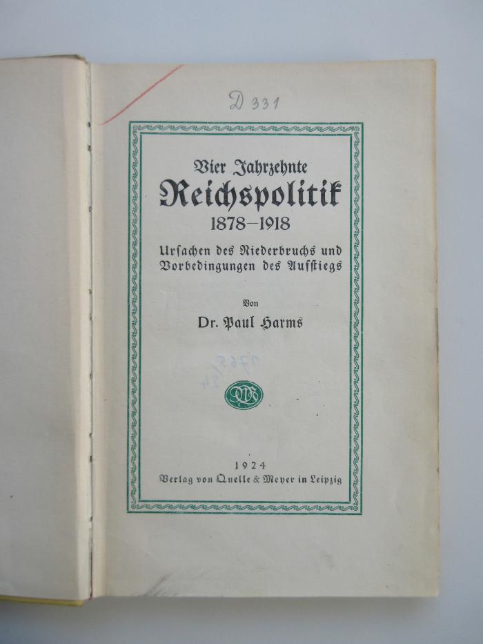 Pa 3615 (ausgesondert) : Vier Jahrzehnte Reichspolitik 1878 - 1918 : Ursachen des Niederbruchs und Vorbedingungen des Aufstiegs (1924)