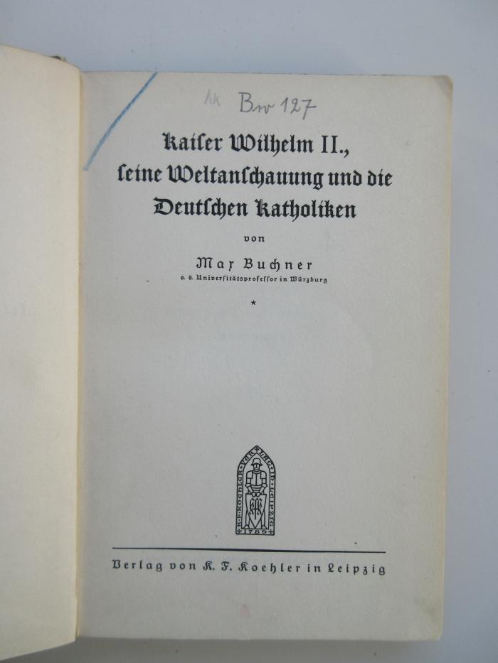 Pb 3020 (ausgesondert) : Kaiser Wilhelm II., seine Weltanschauung und die Deutschen Katholiken (1929)