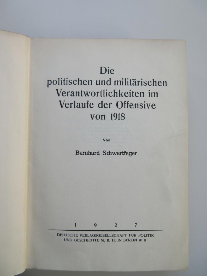 Pc 3400 (ausgesondert) : Die politischen und militärischen Verantwortlichkeiten im Verlaufe der Offensive von 1918. (1927)