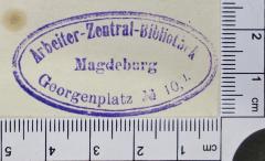 - (Arbeiter-Zentral-Bibliothek Magdeburg), Stempel: Exlibris; 'Arbeiter-Zentral-Bibliothek Magdeburg Georgenplatz No 10, I.'. 