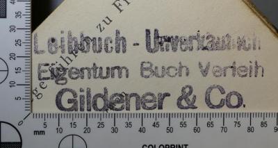 - (Gildener & Co. ), Stempel: Exlibris, Name; 'Leihbuch - Unverkäuflich 
Eigenzum Buch Verleih 
Gildener & Co. '.  (Prototyp)