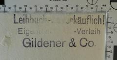 - (Gildener & Co. ), Stempel: Exlibris, Name, Buchhändler; 'Leihbuch - Unverkäuflich! 
Eigentum Buch-Verelih 
Gildener & Co. '.  (Prototyp)