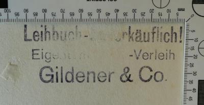 - (Gildener & Co. ), Stempel: Exlibris, Name, Buchhändler; 'Leihbuch - Unverkäuflich! 
Eigentum Buch-Verelih 
Gildener & Co. '.  (Prototyp)