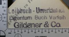 - (Gildener & Co. ), Stempel: Exlibris, Name; 'Leihbuch - Unverkäuflich 
Eigenzum Buch Verleih 
Gildener & Co. '.  (Prototyp)