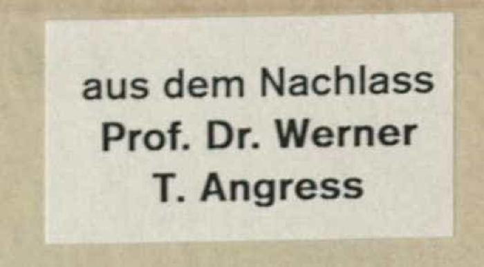 - (Angress, Werner), Etikett: Besitzwechsel: Schenkung; 'aus dem Nachlass Prof. Dr. Werner T. Angress'. 