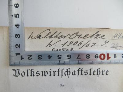 - (Dietze, Walther), Von Hand: Name, Datum; 'Walther Dietze W. 1906/07 S.'. 