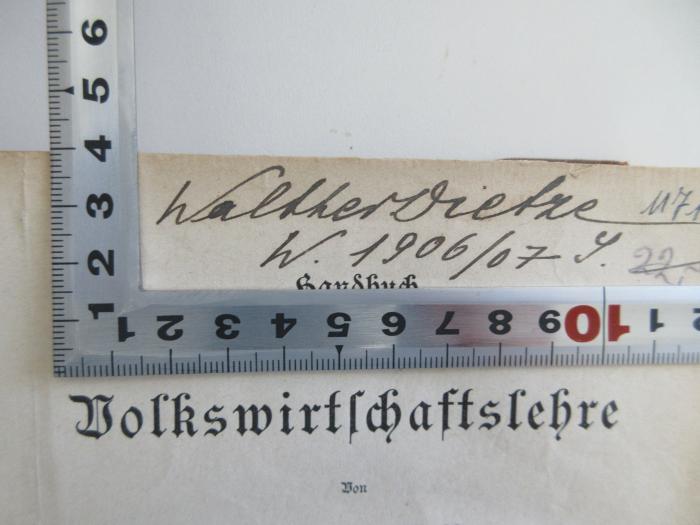 - (Dietze, Walther), Von Hand: Name, Datum; 'Walther Dietze W. 1906/07 S.'. 