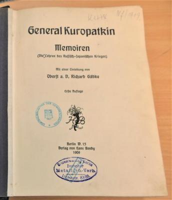 4 A 9780 : Memoiren : (die Lehren des Russisch-Japanischen Krieges) / General Kuropatkin. Mit einer Einleitung von Oberst a. D. Richard Gädke. - 1. Aufl. - Berlin : Verlag von Hans Bondy, 1909. - XXXV, 569 Seiten (1909)