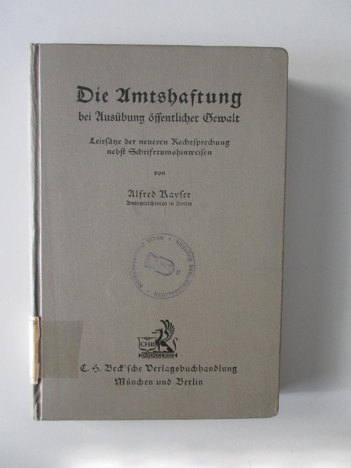 (alt: 8 f 54) : Die Amtshaftung bei Ausübung öffentlicher Gewalt : Leitsätze der neueren Rechtsprechung nebst Schrifttumshinweisen (1939)