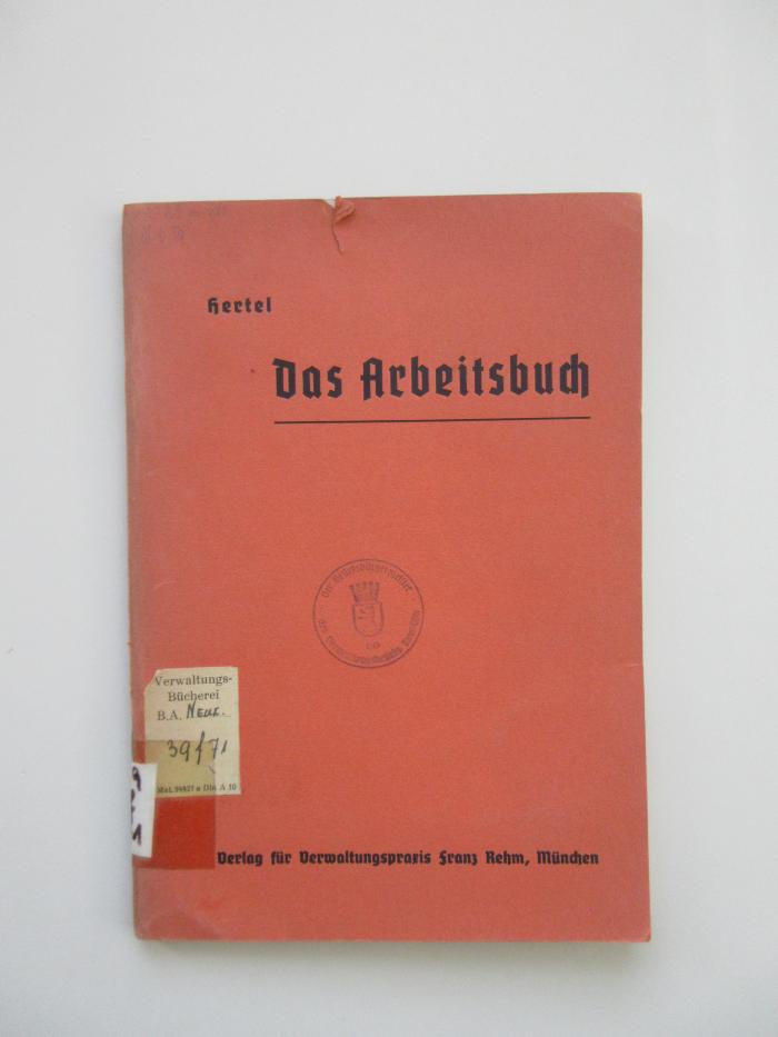 (alt: 39 f 71) : Das Arbeitsbuch: systematische, zusammenfassende und erläuternde Darstellung der Vorschriften über das Arbeitsbuch nebst Ausdruck der sämtlichen gesetzlichen Vorschriften (1936)