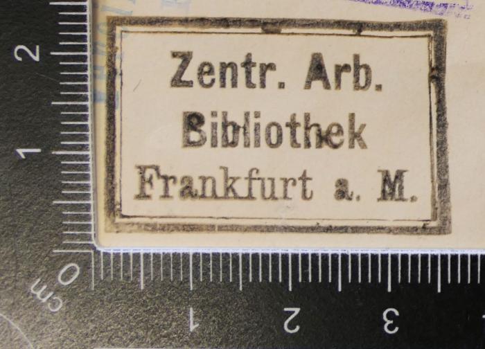 - (Zentral-Arbeiter-Bibliothek Frankfurt am Main), Stempel: Berufsangabe/Titel/Branche, Ortsangabe; 'Zentr. Arb. Bibliothek Frankfurt a. M.'. 