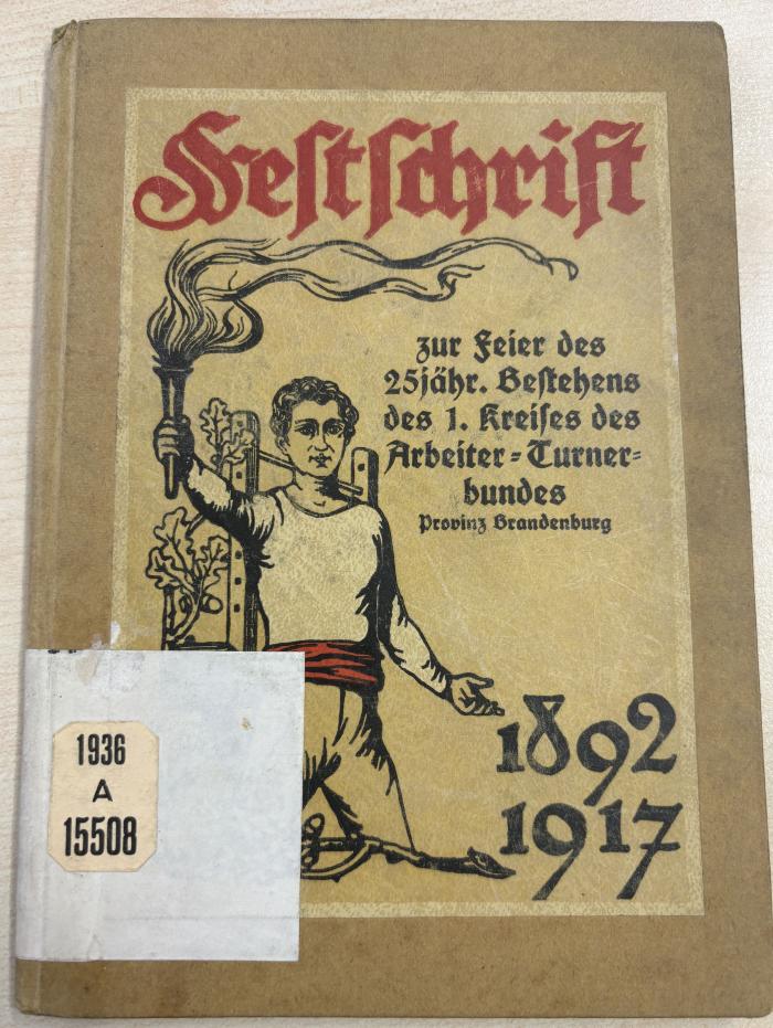 1936 A 15508 : Festschrift zur Feier des 25jähr. Bestehens des 1. Kreises des Arbeiter-Turnerbundes, Provinz Brandenburg: 1892-1917
 (1917)