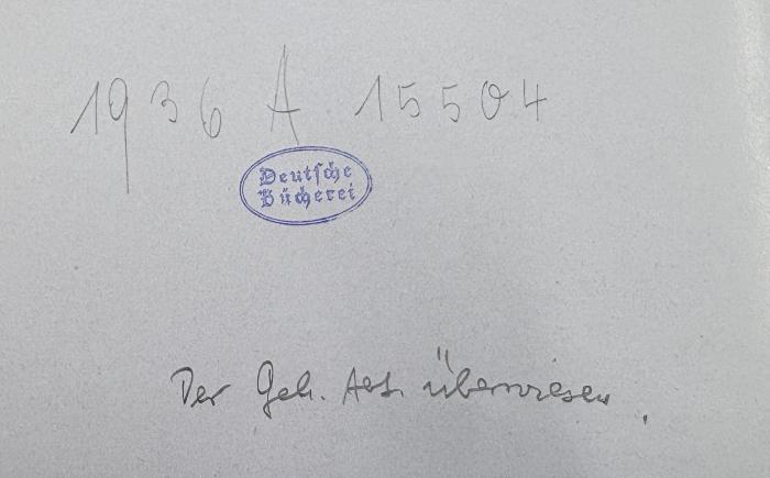 - (Deutsche Bücherei (Leipzig)), Von Hand: Notiz; 'Der Geh.-Abt. überwiesen'.  (Prototyp)