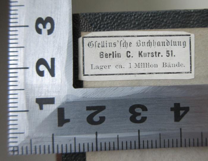 - (Gsellius Buchhandlung und Antiquariat (Berlin)), Etikett: Buchhändler, Ortsangabe; 'Gsellins´sche Buchhandlung
Berlin C. Kurstr. 51
Lager ca. 1 Million Bände'.  (Prototyp)