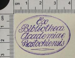 - (Bibliotheca Academiae Rostockiensis), Stempel: Exlibris; 'Ex Bibliotheca Academiae Rostockiensis'. 