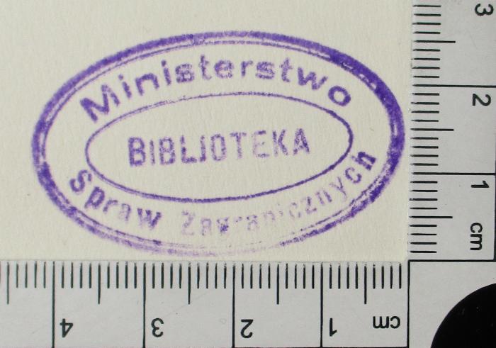 - (Polen. Ministerstwo Spraw Zagranicznych), Stempel: Exlibris; 'Ministerstwo Spraw Zagranicznych BIBLIOTEKA'.  (Prototyp)