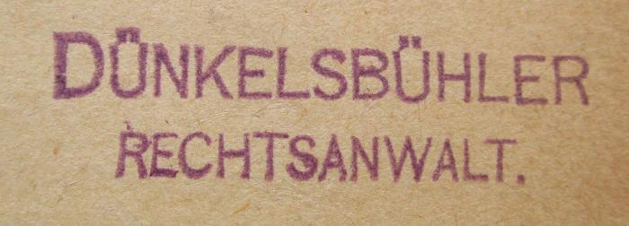 - (Dünkelsbühler, Alexander), Stempel: Name, Berufsangabe/Titel/Branche; 'Dünkelsbühler Rechtsanwalt.'.  (Prototyp); Amtshandbuch für die protestantischen Geistlichen des Königreichs Bayern diesseits des Rheins. Neue Auflage. Band II. (1883)