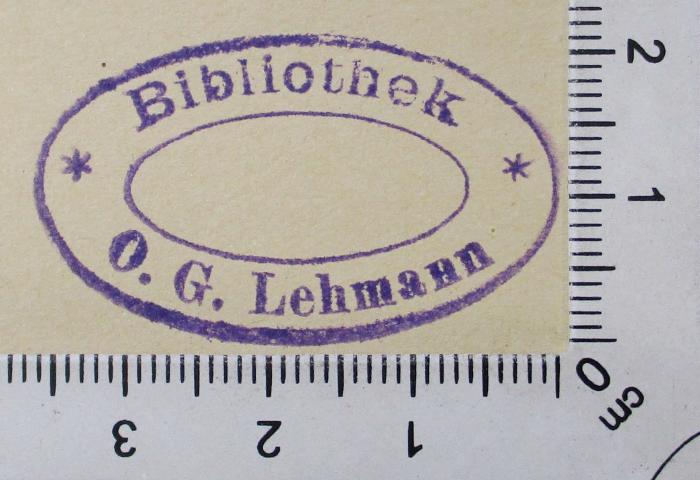 -, Stempel: Exlibris; 'Bibliothek O. G. Lehmann'