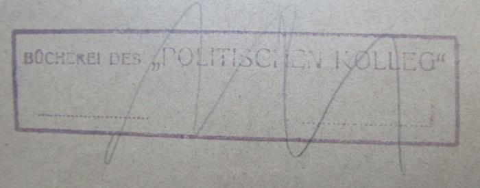 G46 / 2009 (Politisches Kolleg (Berlin). Bücherei), Stempel: Name, Berufsangabe/Titel/Branche; 'Bücherei des "Politischen Kolleg"'.  (Prototyp); Die Arbeitslosigkeit und die moderne Wirtschaftsentwicklung : Eine Mahnung zur Vorsicht gegenüber der obligatorischen Arbeitslosenversicherung und dem kommunalen Arbeitsnachweis (1898)