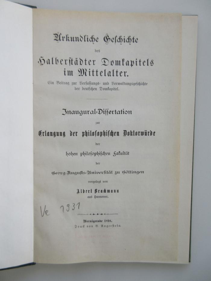 Ve 1931 : Urkundliche Geschichte des Halberstädter Domkapitels. Ein Beitrag zur Verfassungs- und Verwaltungsgeschichte der deutschen Domkapitel. (1898)