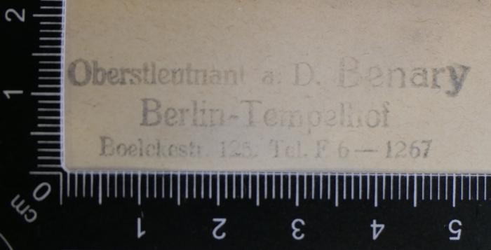 - (Benary, Albert Agathon), Stempel: Name, Ortsangabe, Berufsangabe/Titel/Branche; 'Oberstleutnant a. D. Benary
Berlin-Tempelhof
Boelekestr. 126, Tel. F 6-1267'. 