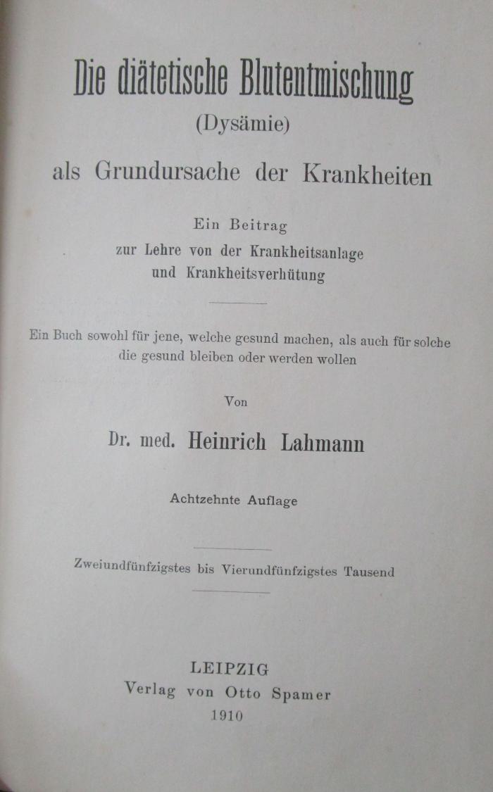 X 6284 h: Die diätetische Blutentmischung (Dysämie) als Grundursache der Krankheiten. Ein Beitrag zur Lehre von der Krankheitsanlage und Krankheitsverhütung (1910)