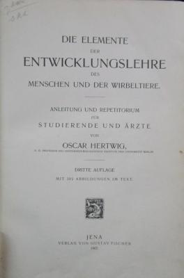 Kg 1365 c 2.Ex.: Die Elemente der Entwicklungslehre des Menschen und der Wirbeltiere : Anleitung und Repetitorium für Studierende und Ärzte (1907)