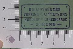 - (Bibliothek des Vereins von Alterthumsfreunden im Rheinlande zu Bonn), Stempel: Name; 'BIBLIOTHEK DES VEREINS V. ALTERTHUMSFREUNDEN I. RHEINLANDE ZU BONN'.  (Prototyp)