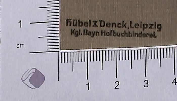 - (Hübel & Denck (Firma)), Stempel: Name; 'Hübel & Denck Leipzig Kgl. Bayr. Hofbuchbinderei'.  (Prototyp)