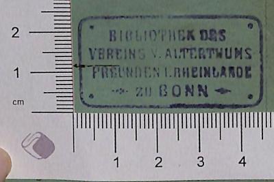 - (Bibliothek des Vereins von Alterthumsfreunden im Rheinlande zu Bonn), Stempel: Name; 'BIBLIOTHEK DES VEREINS V. ALTERTHUMSFREUNDEN I. RHEINLANDE ZU BONN'.  (Prototyp)