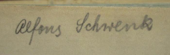 - (Schwenk, Alfons), Von Hand: Name; 'Alfons Schwenk'. 