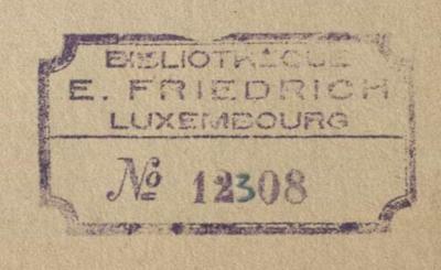 - (Friedrich, Evy (Evrard)), Stempel: Exlibris; 'BIBLIOTHEQUE E. FRIEDRICH LUXEMBOURG No'. 