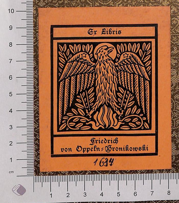 - (Oppeln-Bronkowski, Friedrich von), Etikett: Exlibris; 'Friedrich von Oppeln-Bronikowski 1 634'. 