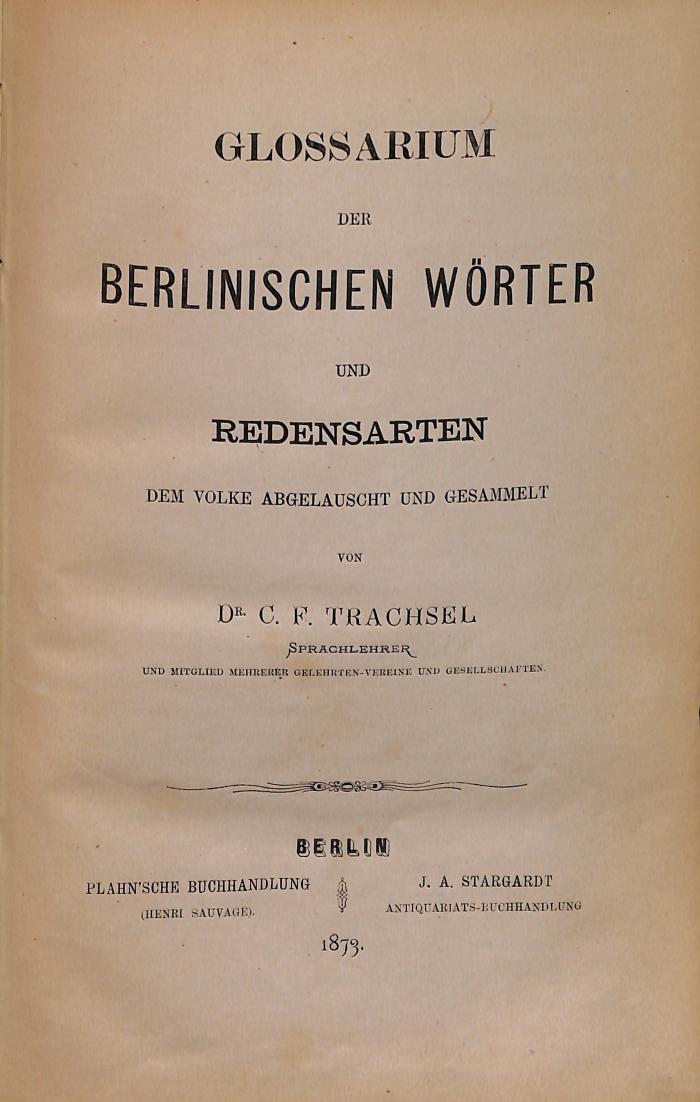 LING1610 : Glossarium der Berlinischen Wörter u. Redensarten, dem Volke abgelauscht u. gesammelt (1873)
